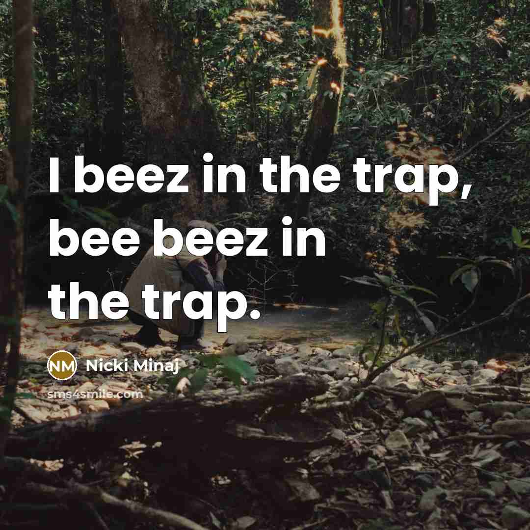 “I beez in the trap, bee beez in the trap.…” quote by Nicki Minaj