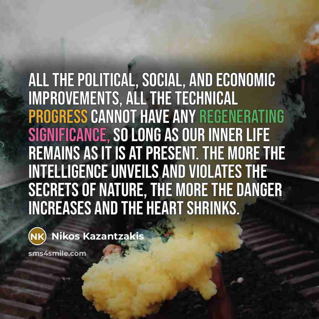 “All the political, social, and economic improvements, all the technical…” quote by Nikos Kazantzakis