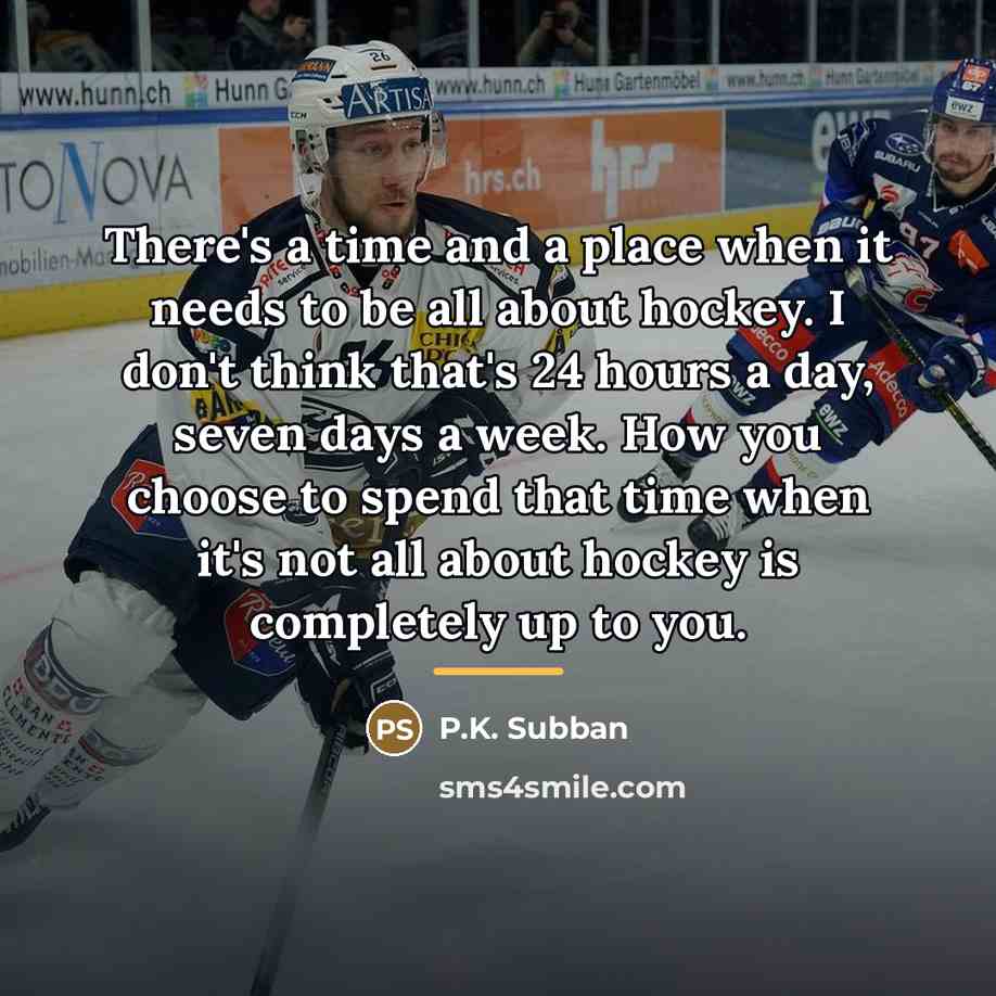 “There's a time and a place when it needs to…” quote by P.K. Subban