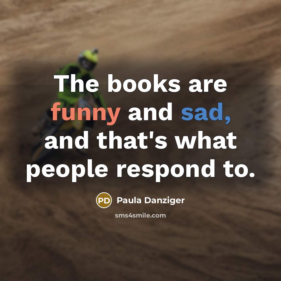 “The books are funny and sad, and that's what people…” quote by Paula Danziger
