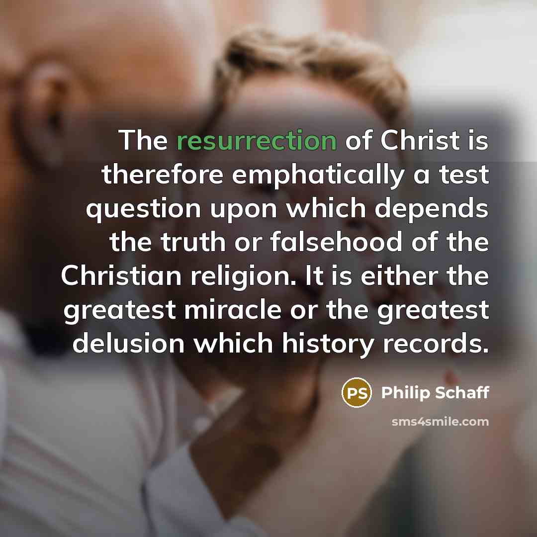“The resurrection of Christ is therefore emphatically a test question…” quote by Philip Schaff
