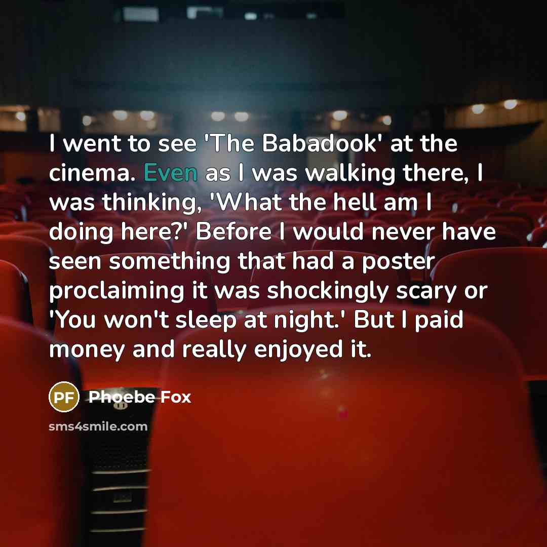 “I went to see 'The Babadook' at the cinema. Even…” quote by Phoebe Fox
