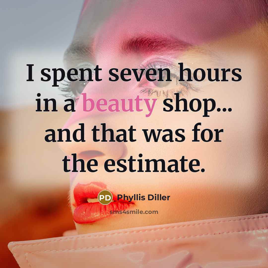 “I spent seven hours in a beauty shop... and that…” quote by Phyllis Diller