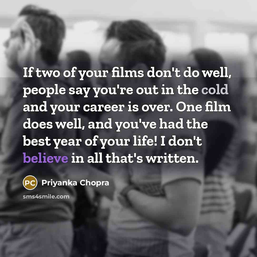 “If two of your films don't do well, people say…” quote by Priyanka Chopra