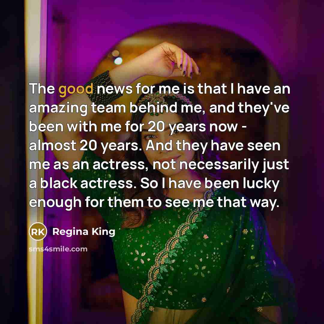 “The good news for me is that I have an…” quote by Regina King
