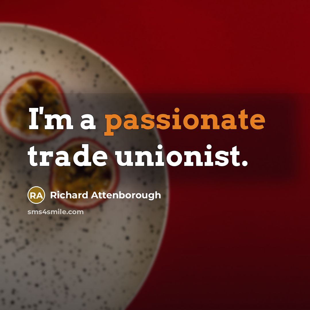 “I'm a passionate trade unionist.…” quote by Richard Attenborough