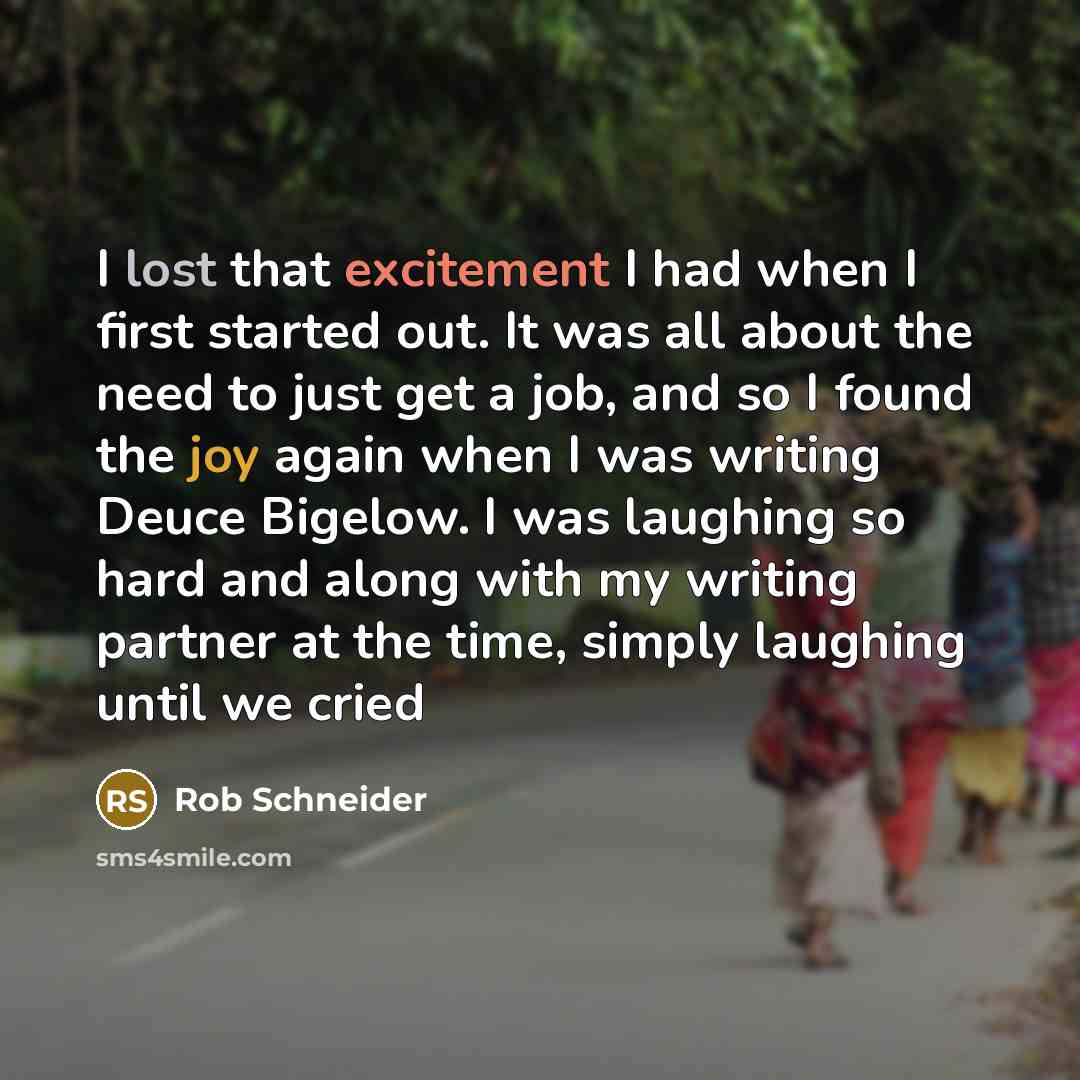 “I lost that excitement I had when I first started…” quote by Rob Schneider