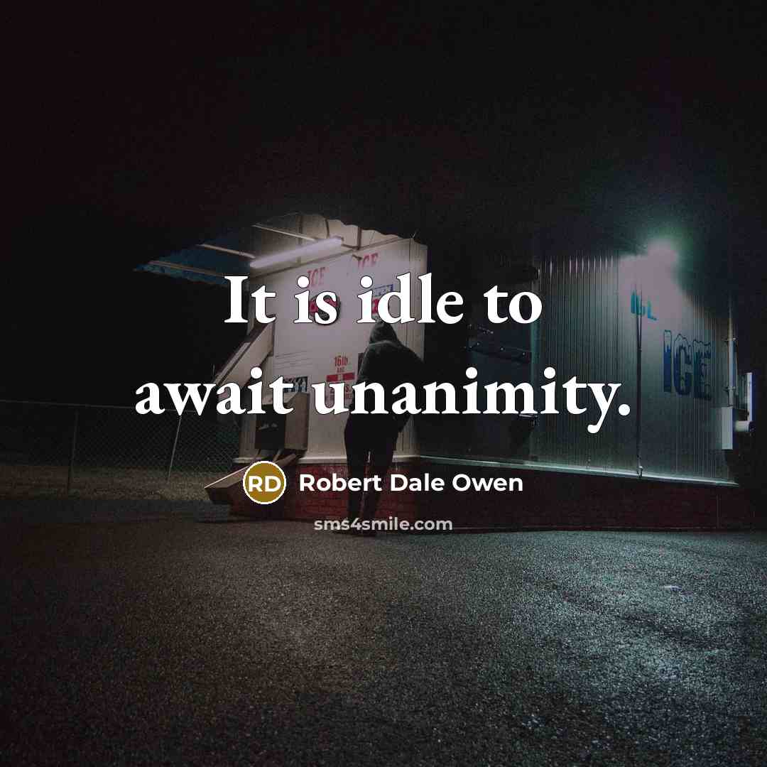 “It is idle to await unanimity.…” quote by Robert Dale Owen