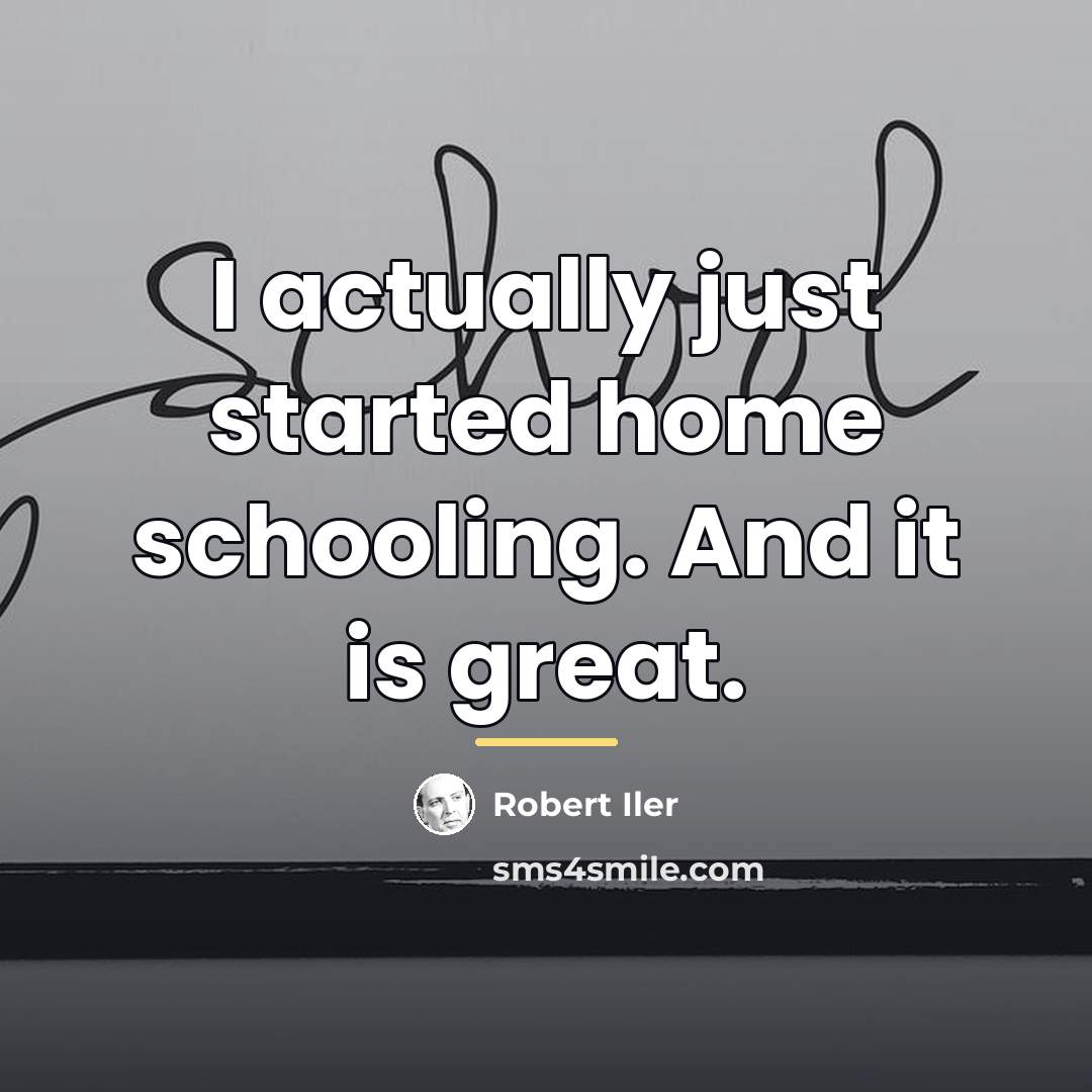 “I actually just started home schooling. And it is great.…” quote by Robert Iler