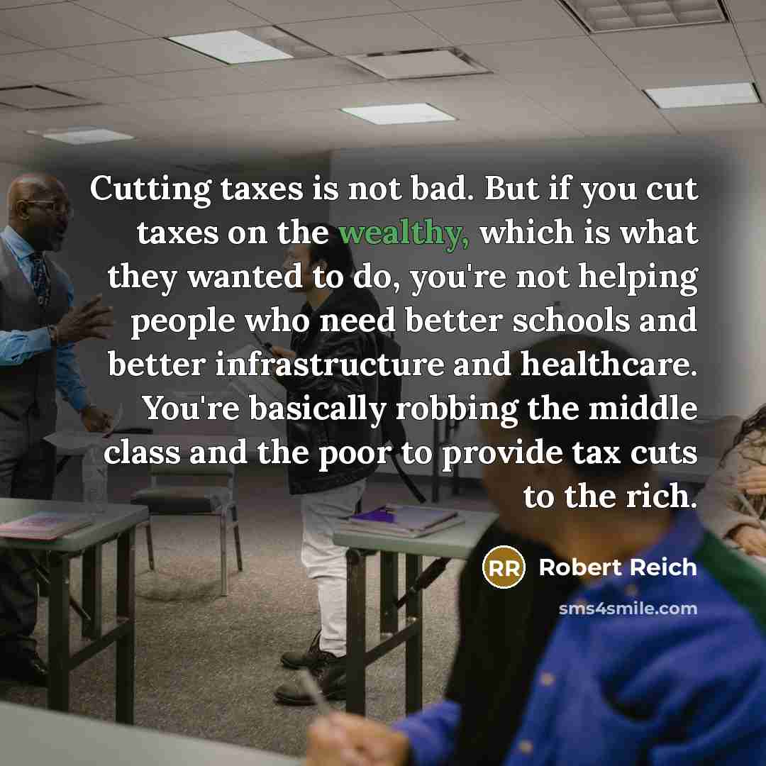 “Cutting taxes is not bad. But if you cut taxes…” quote by Robert Reich