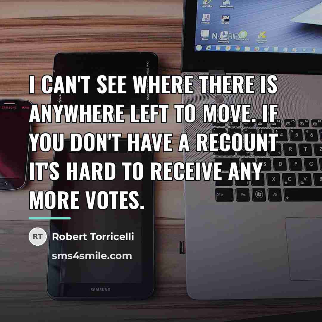 “I can't see where there is anywhere left to move.…” quote by Robert Torricelli