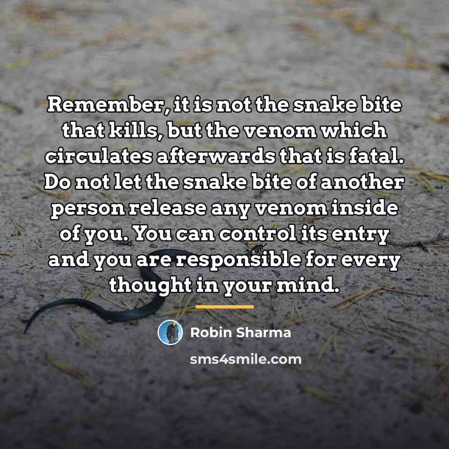 “Remember, it is not the snake bite that kills, but…” quote by Robin Sharma