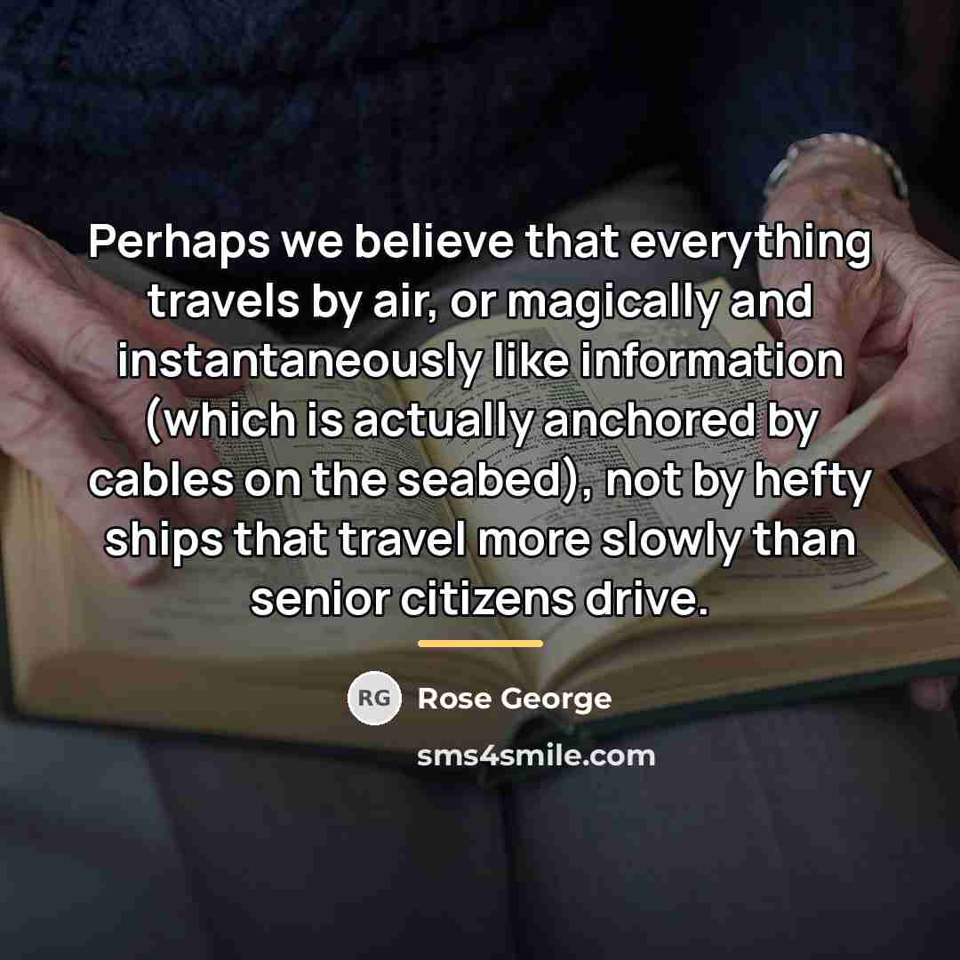 “Perhaps we believe that everything travels by air, or magically…” quote by Rose George