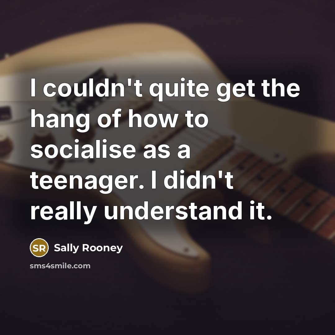 “I couldn't quite get the hang of how to socialise…” quote by Sally Rooney
