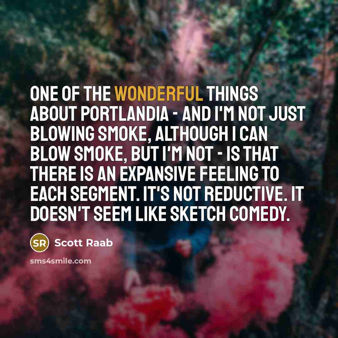 “One of the wonderful things about Portlandia - and I'm…” quote by Scott Raab