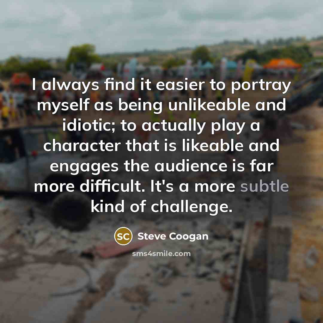 “I always find it easier to portray myself as being…” quote by Steve Coogan