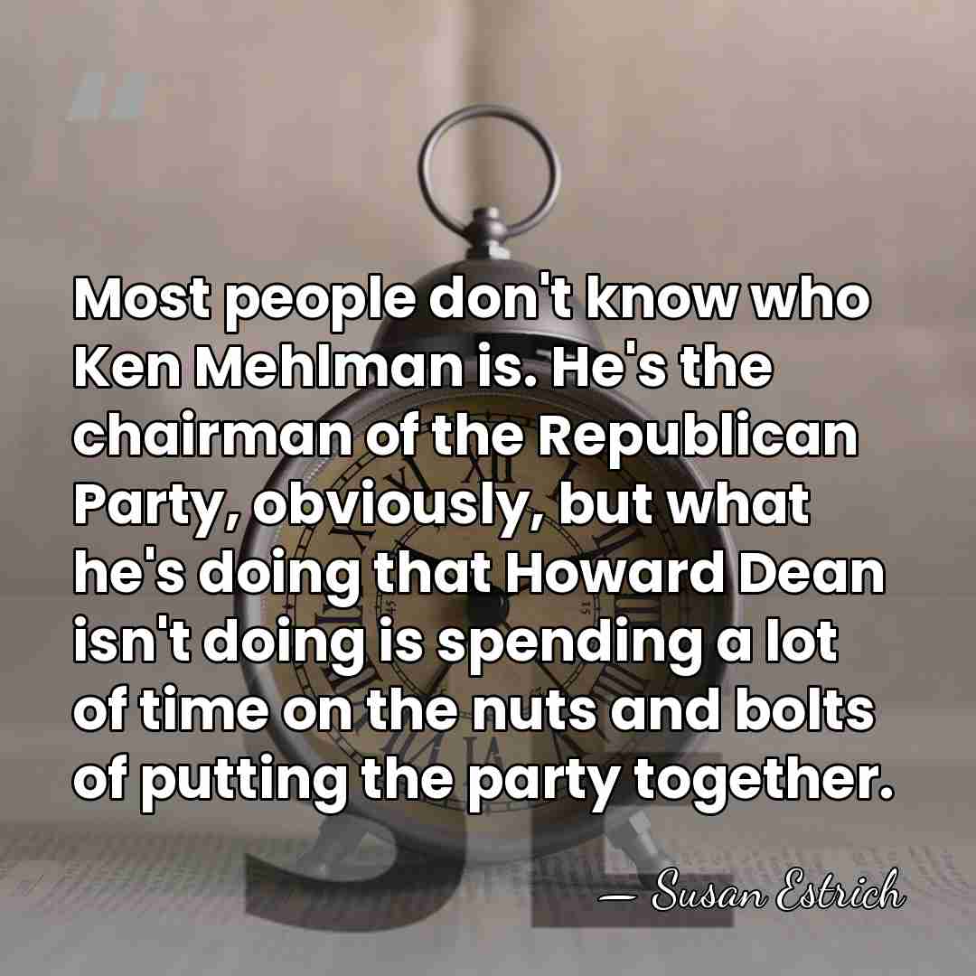 Most people don't know who Ken Mehlman is. He's the chairman of&hellip; - Susan Estrich