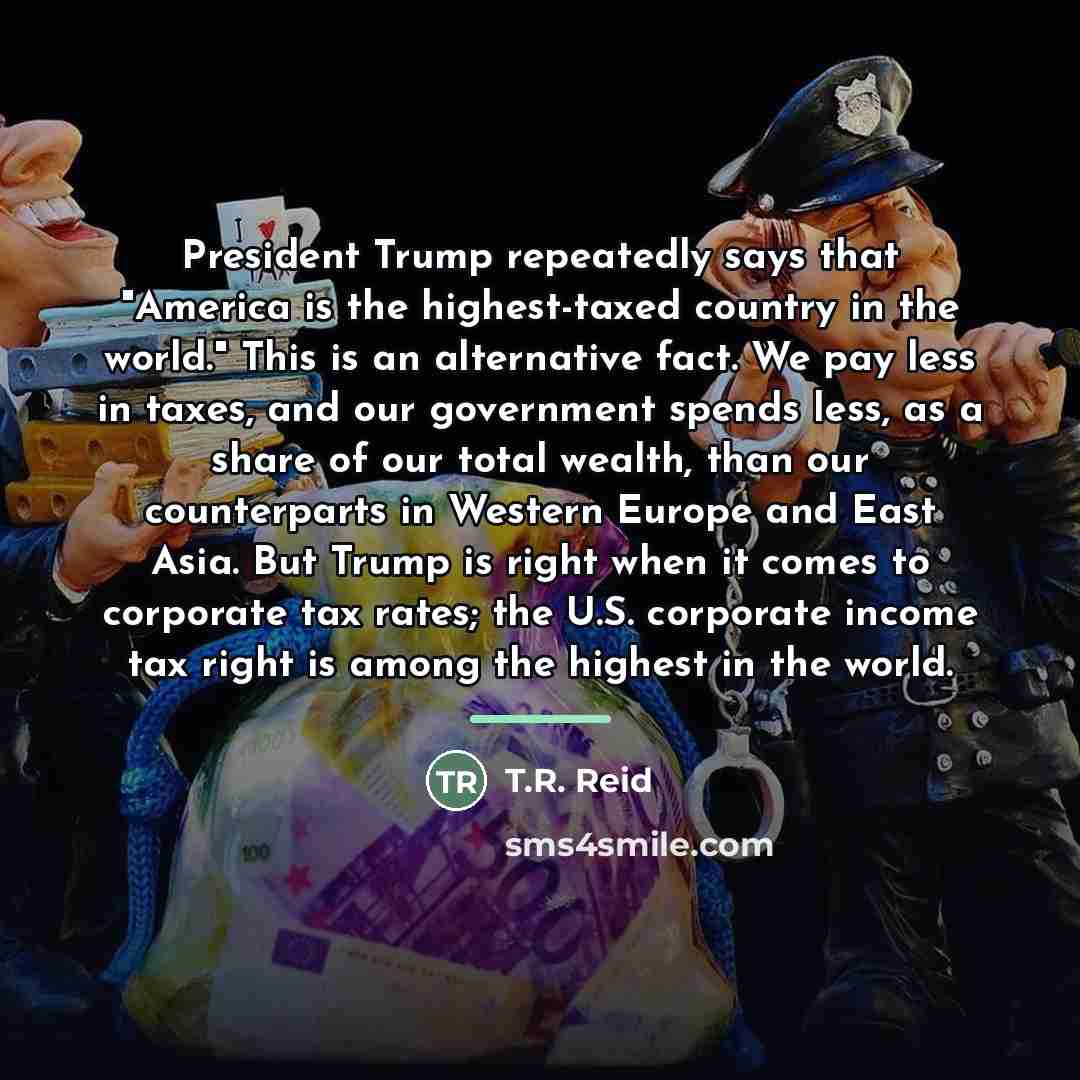“President Trump repeatedly says that "America is the highest-taxed country…” quote by T.R. Reid