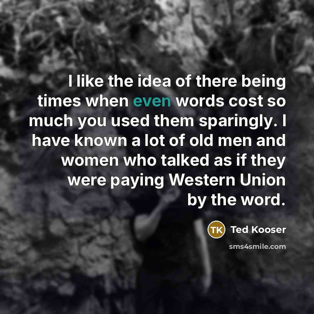 “I like the idea of there being times when even…” quote by Ted Kooser