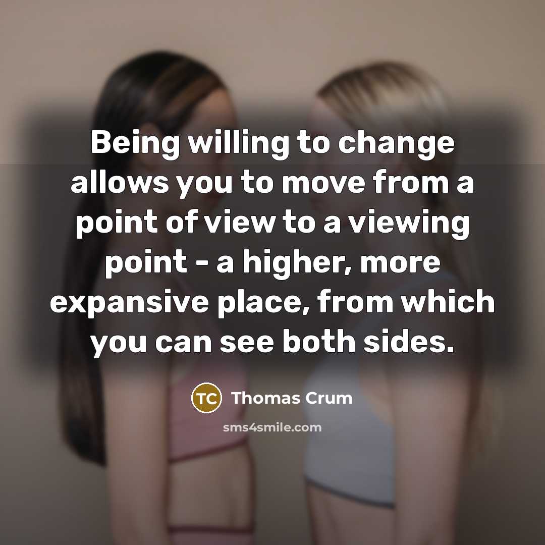 “Being willing to change allows you to move from a…” quote by Thomas Crum