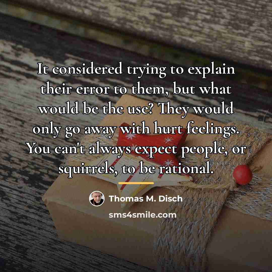“It considered trying to explain their error to them, but…” quote by Thomas M. Disch