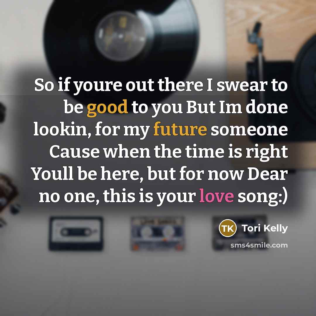 “So if youre out there I swear to be good…” quote by Tori Kelly