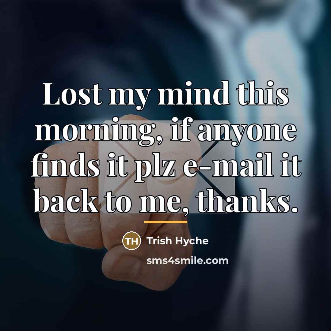 “Lost my mind this morning, if anyone finds it plz…” quote by Trish Hyche