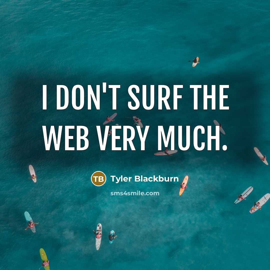 “I don't surf the web very much.…” quote by Tyler Blackburn