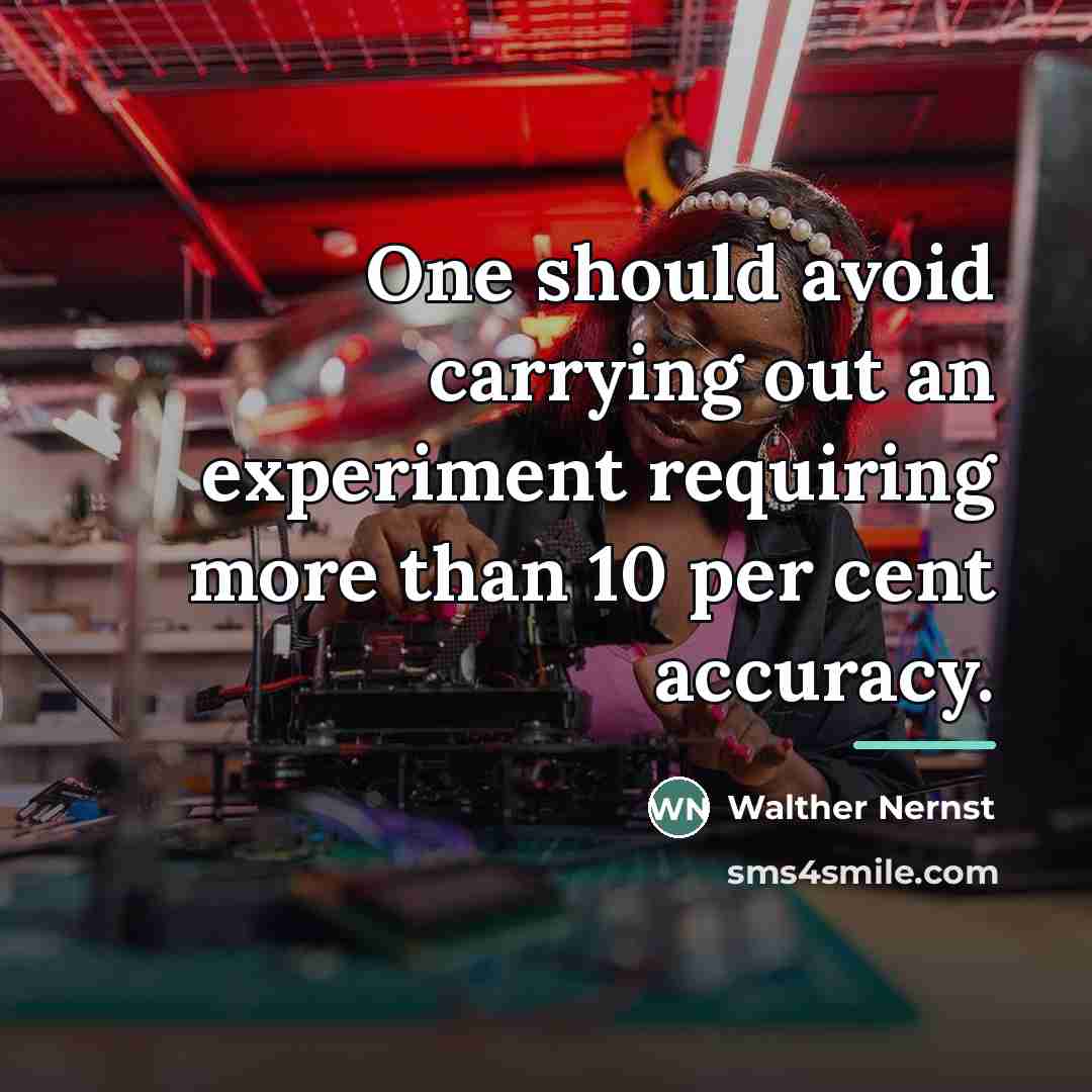 “One should avoid carrying out an experiment requiring more than…” quote by Walther Nernst
