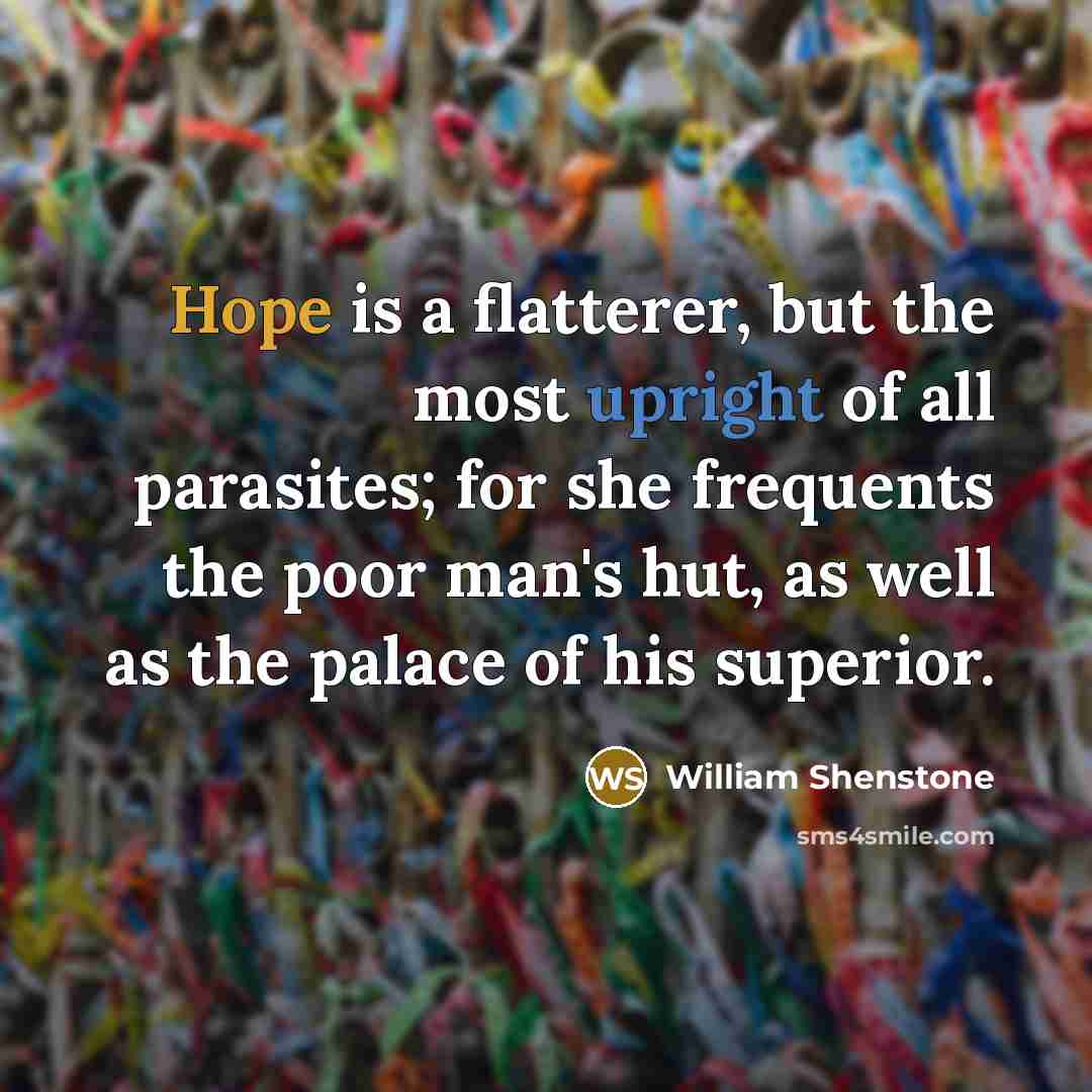 “Hope is a flatterer, but the most upright of all…” quote by William Shenstone
