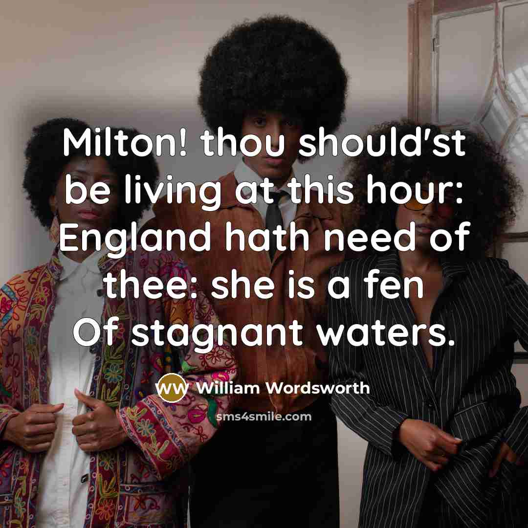 “Milton! thou should'st be living at this hour: England hath…” quote by William Wordsworth