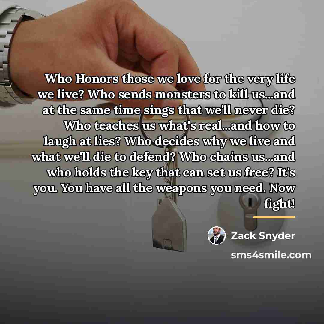“Who Honors those we love for the very life we…” quote by Zack Snyder