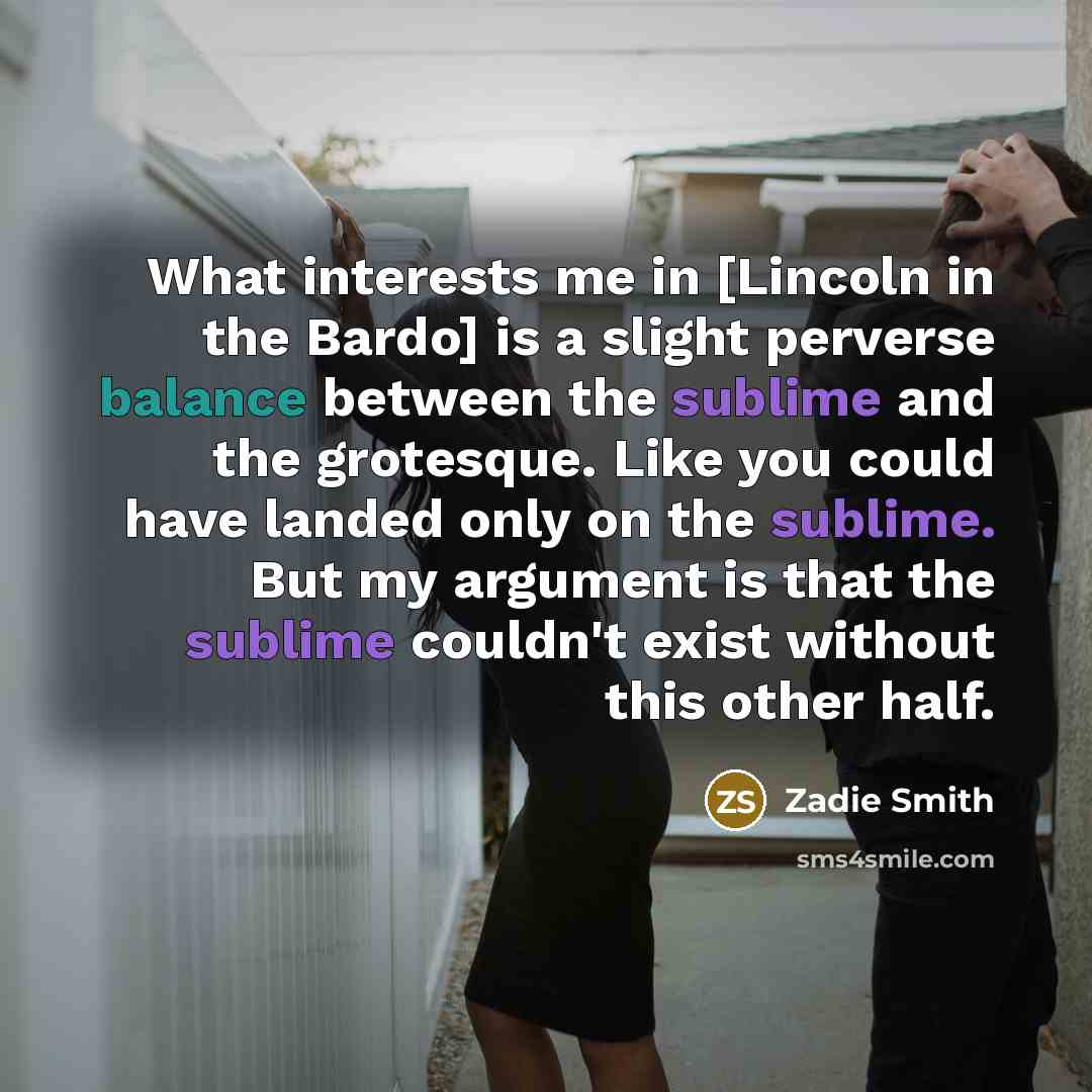 “What interests me in [Lincoln in the Bardo] is a…” quote by Zadie Smith