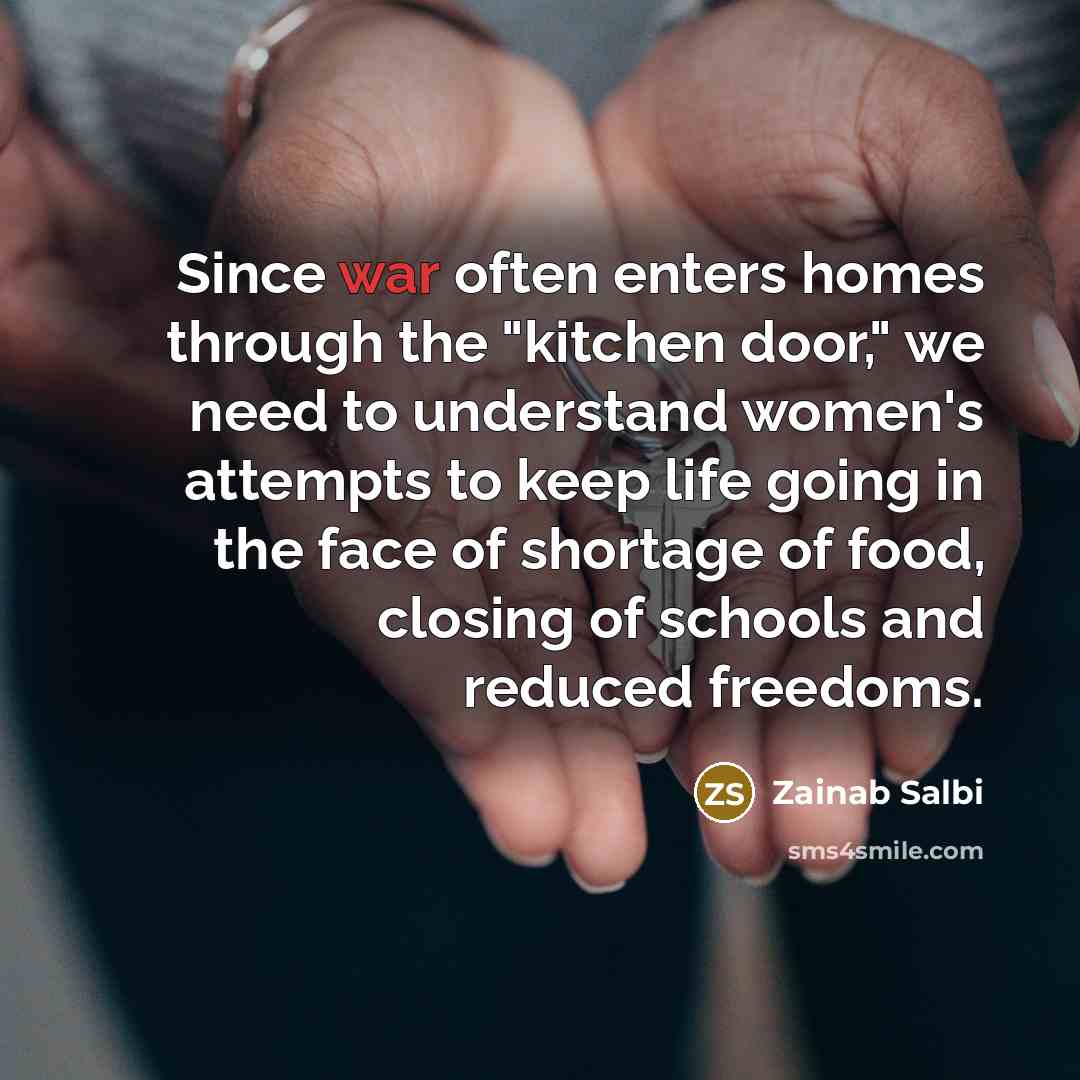 “Since war often enters homes through the "kitchen door," we…” quote by Zainab Salbi