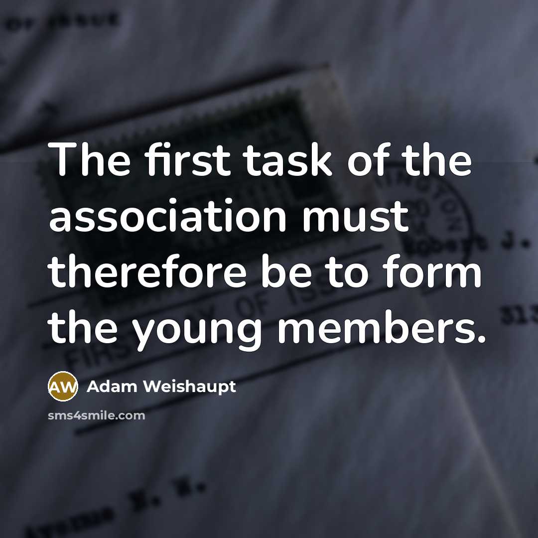 “The first task of the association must therefore be to…” quote by Adam Weishaupt