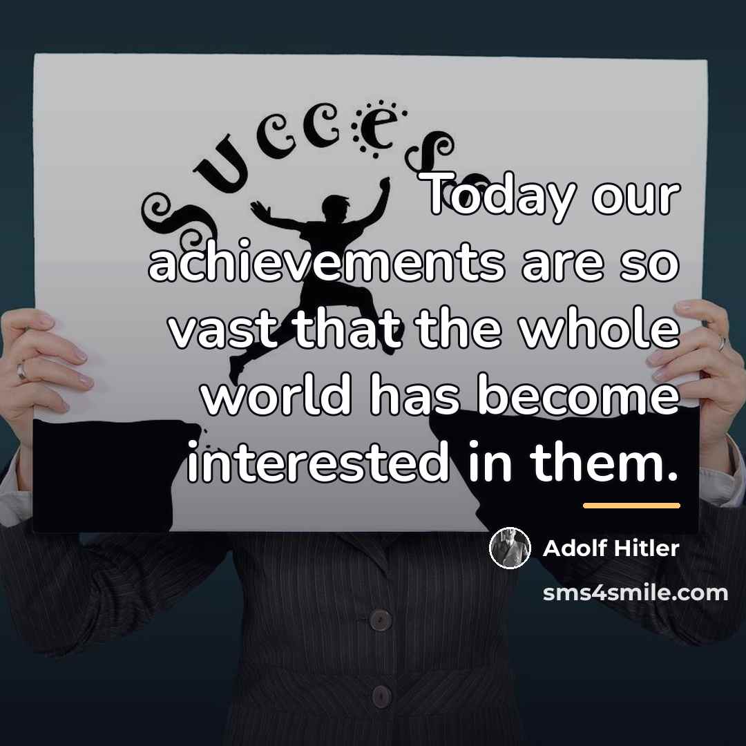 “Today our achievements are so vast that the whole world…” quote by Adolf Hitler