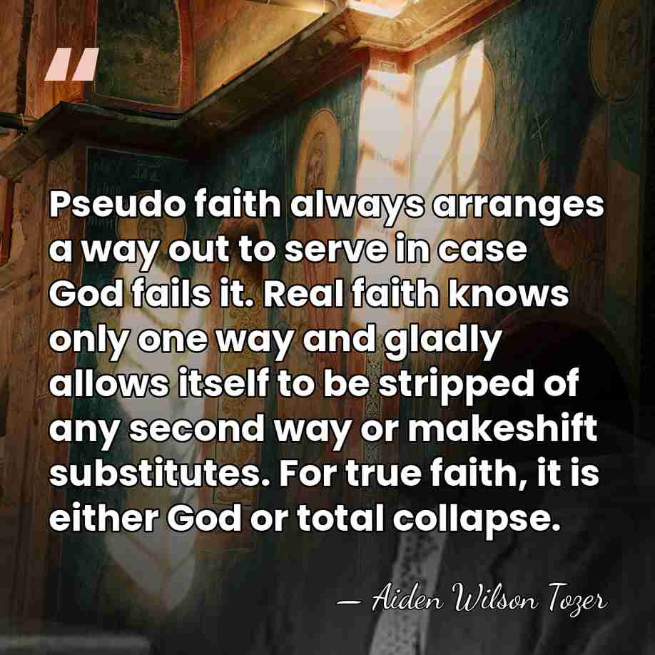 Pseudo faith always arranges a way out to serve in case God&hellip; - Aiden Wilson Tozer