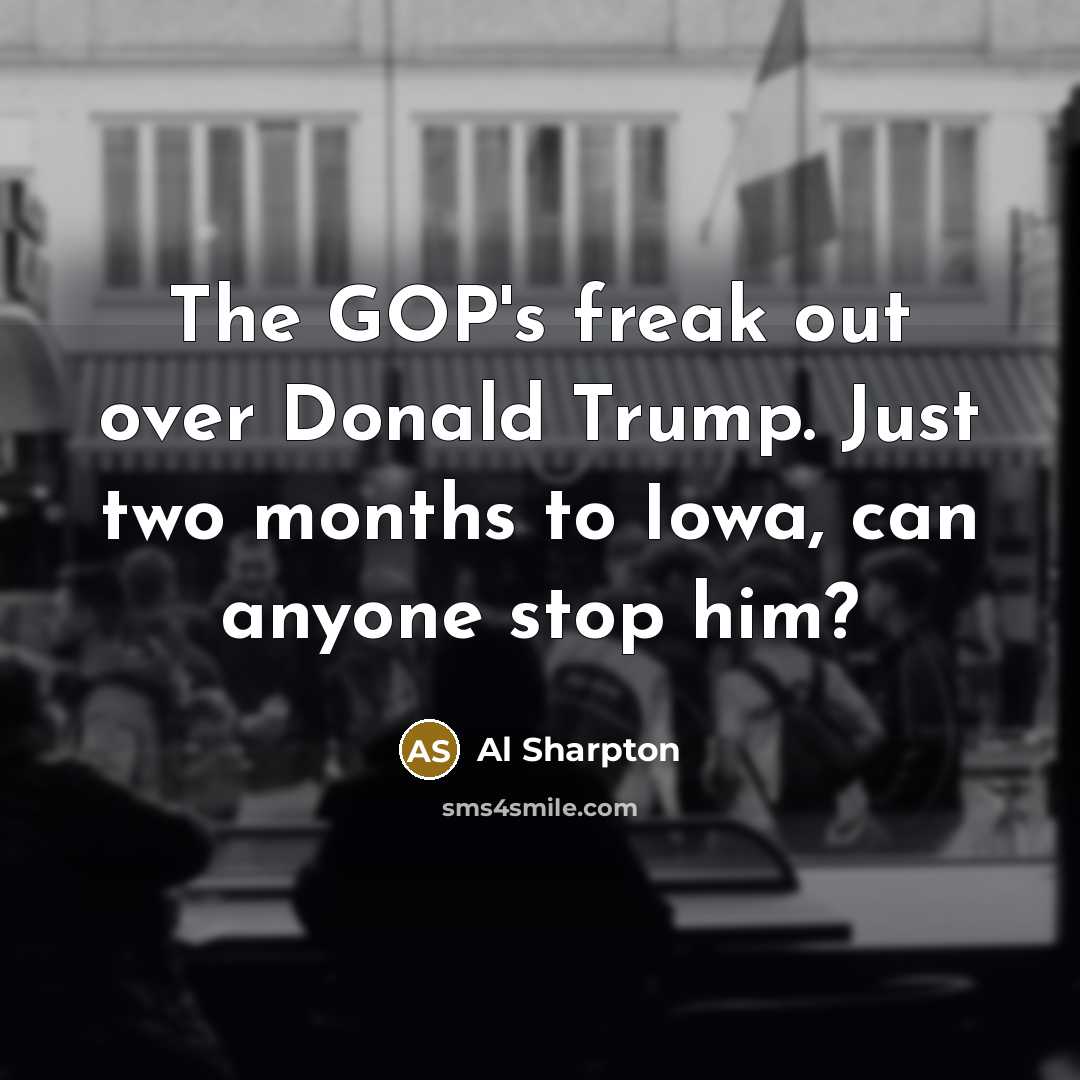 “The GOP's freak out over Donald Trump. Just two months…” quote by Al Sharpton