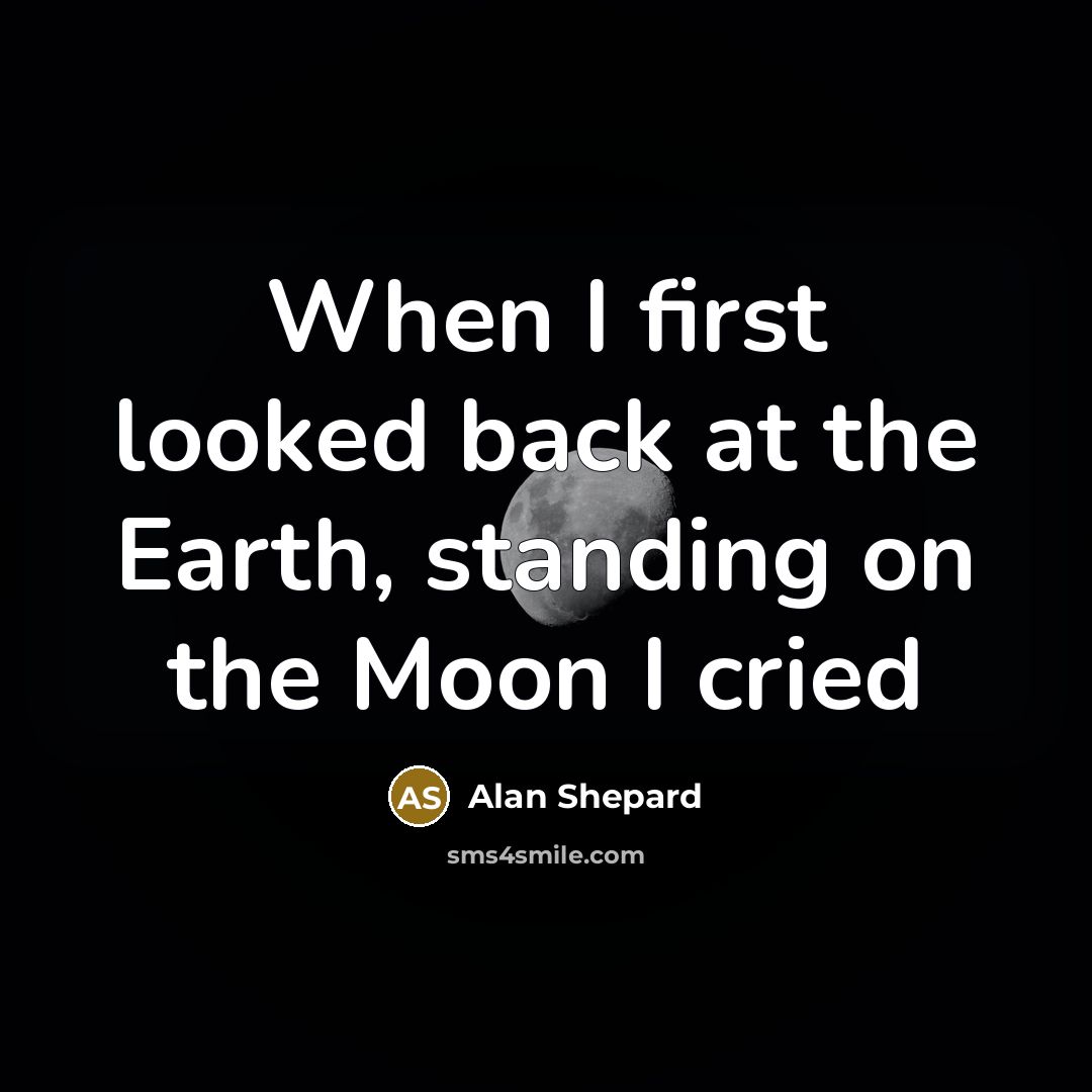 “When I first looked back at the Earth, standing on…” quote by Alan Shepard
