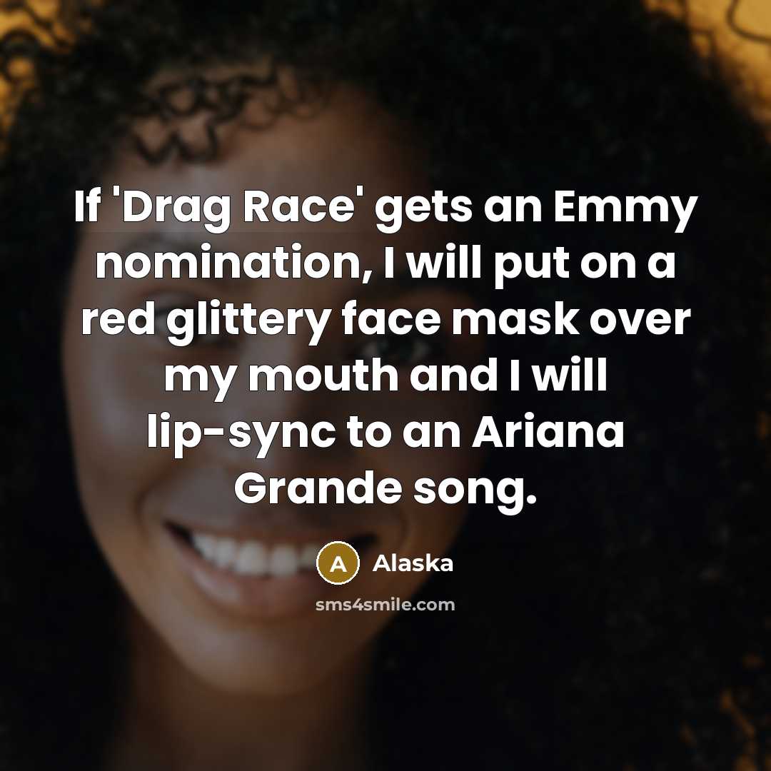 “If 'Drag Race' gets an Emmy nomination, I will put…” quote by Alaska