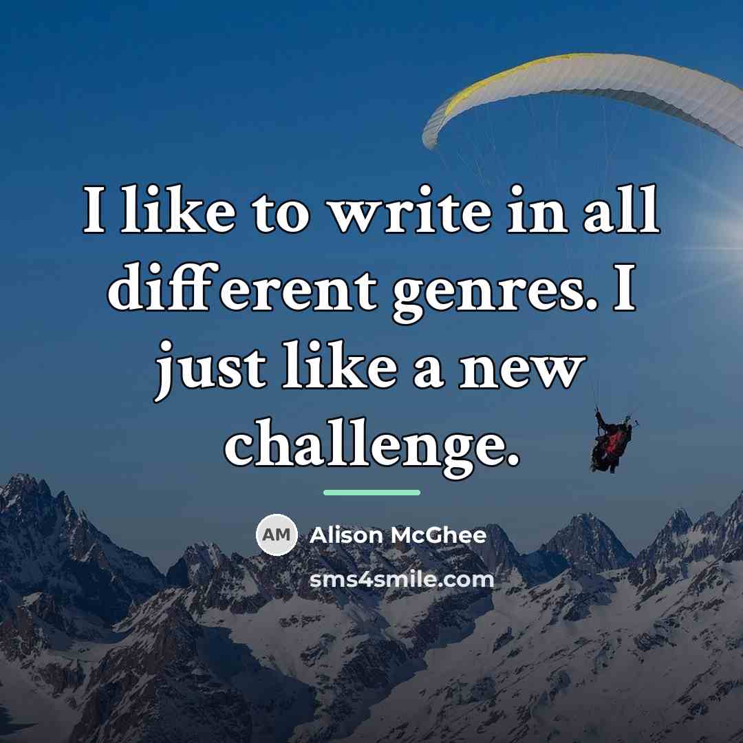 “I like to write in all different genres. I just…” quote by Alison McGhee