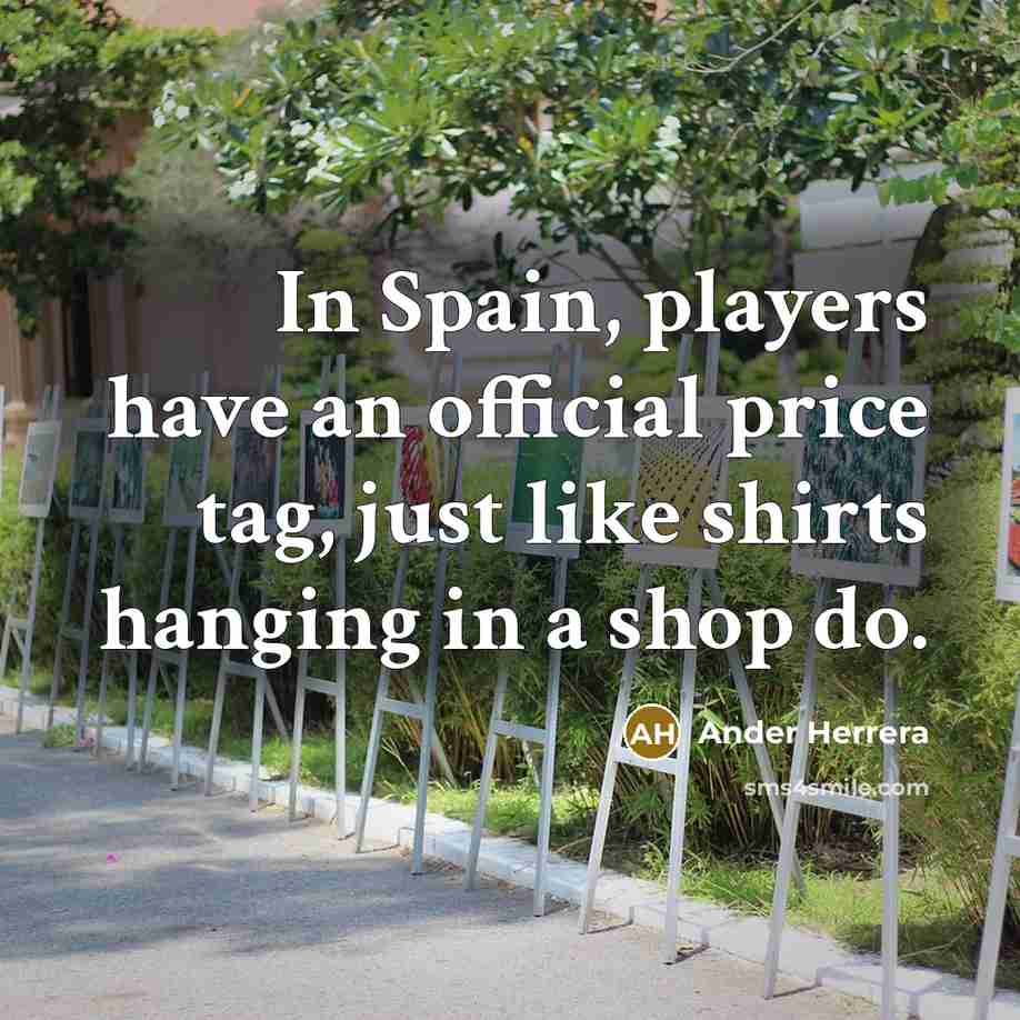 “In Spain, players have an official price tag, just like…” quote by Ander Herrera