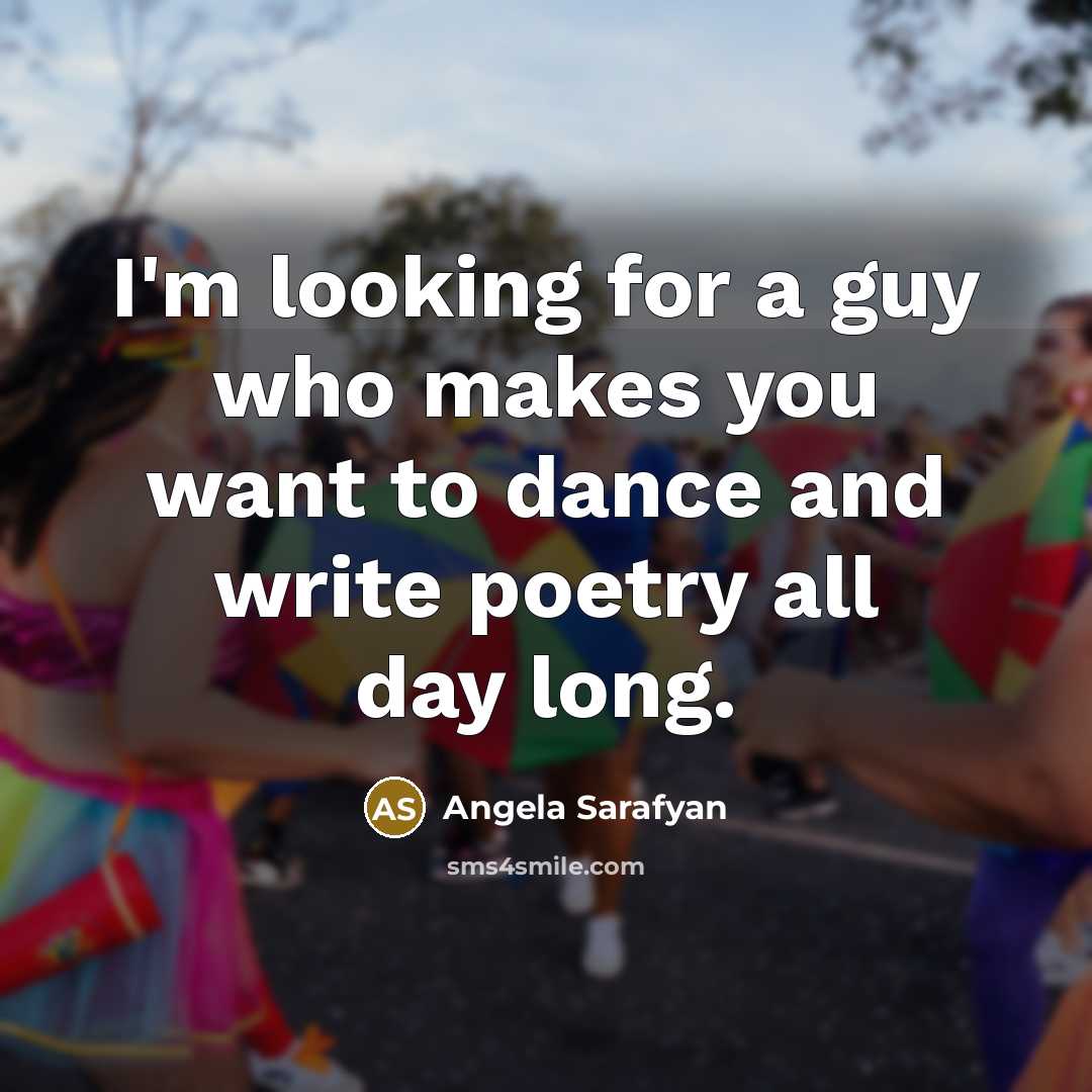 “I'm looking for a guy who makes you want to…” quote by Angela Sarafyan