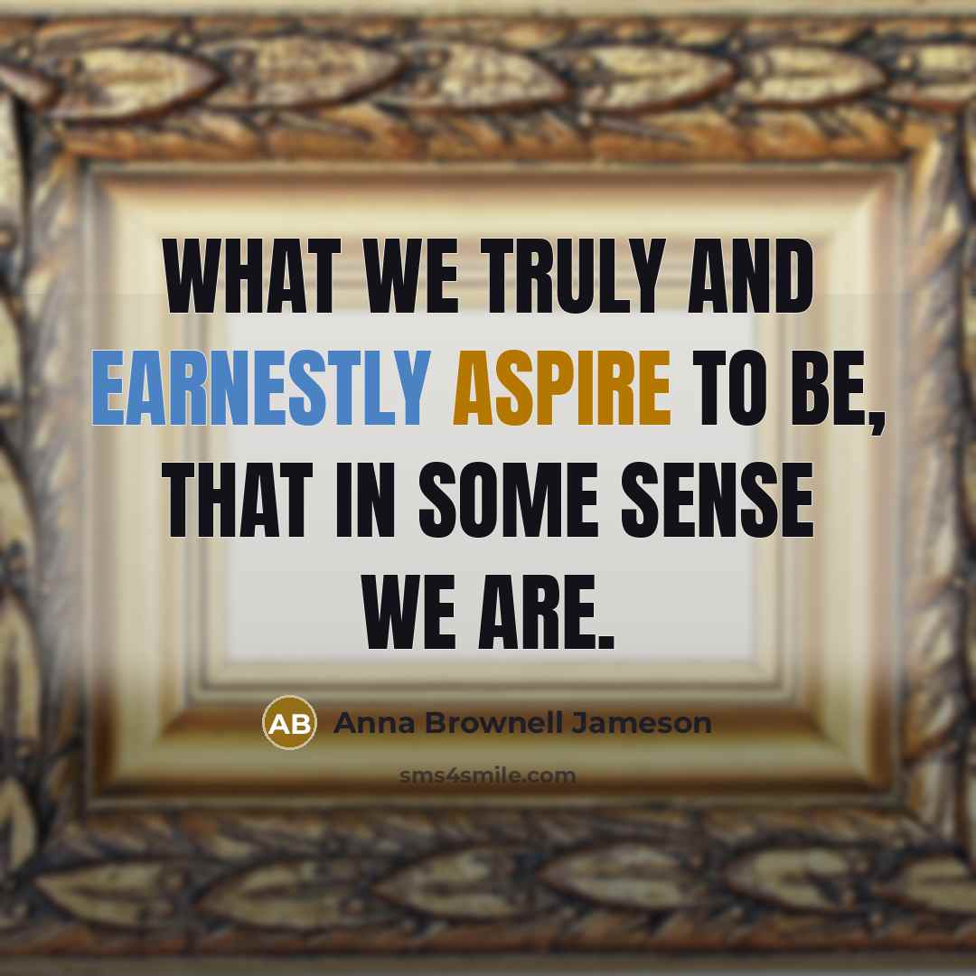 “What we truly and earnestly aspire to be, that in…” quote by Anna Brownell Jameson