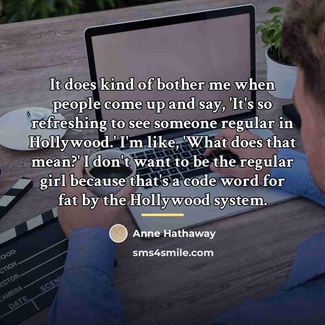 “It does kind of bother me when people come up…” quote by Anne Hathaway