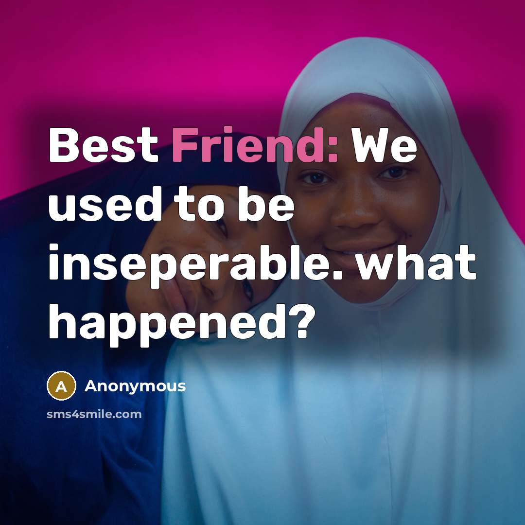“Best Friend: We used to be inseperable. what happened?” quote by Anonymous