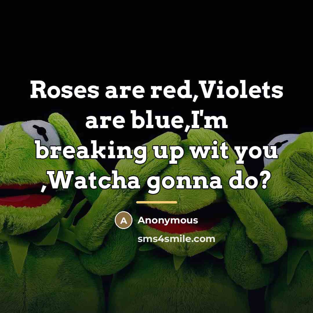 “Roses are red,Violets are blue,I'm breaking up wit you ,Watcha…” quote by Anonymous