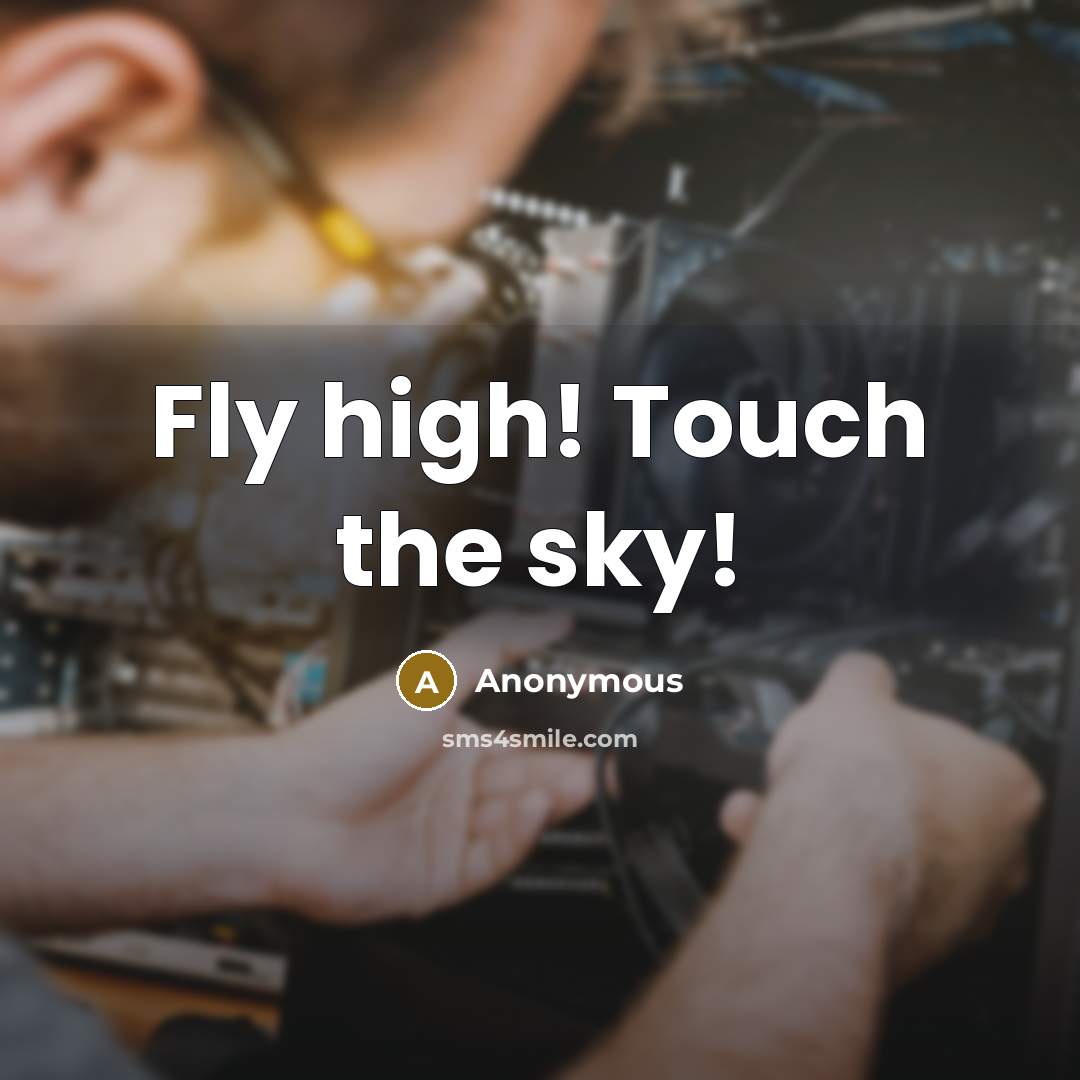 “Fly high! Touch the sky!” quote by Anonymous