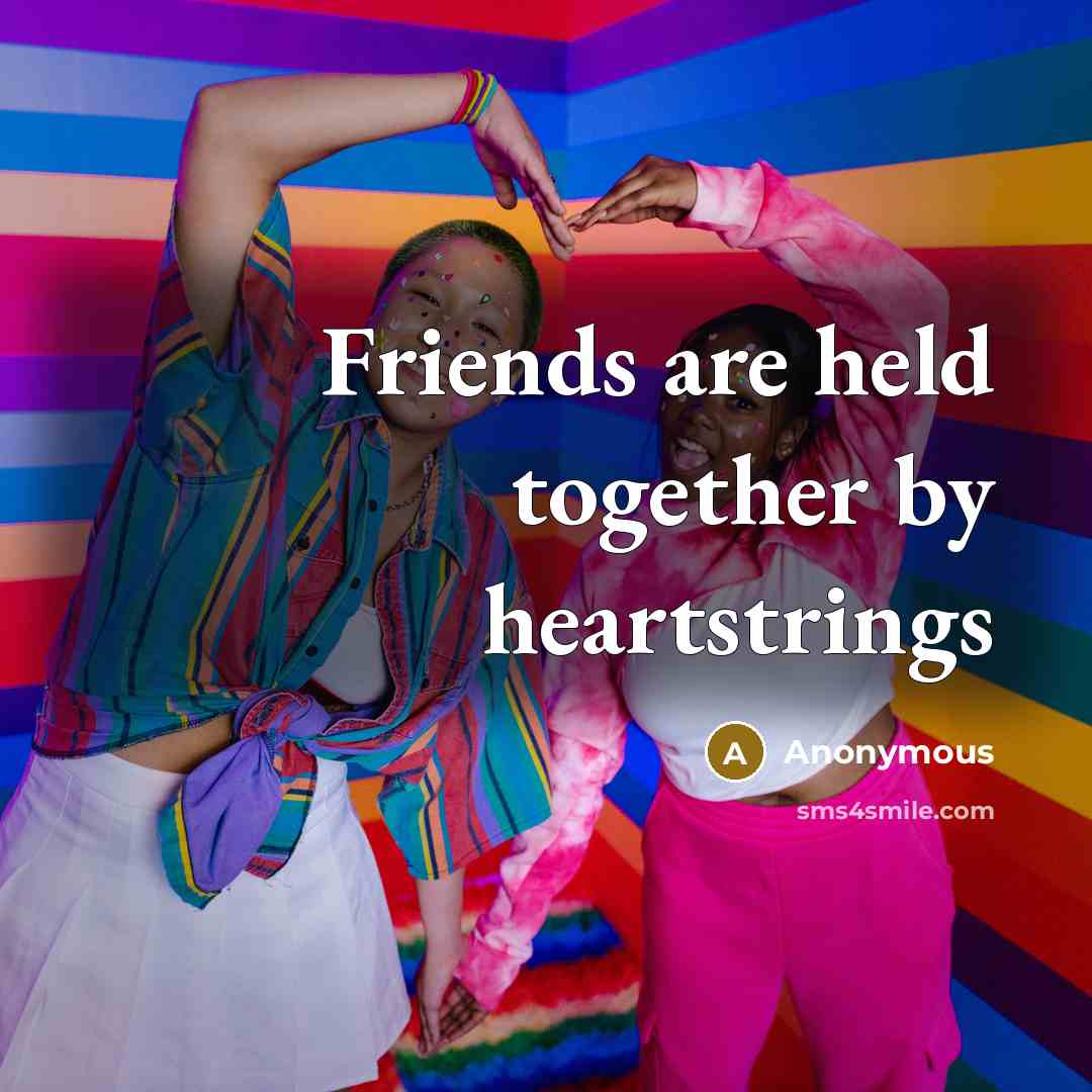 “Friends are held together by heartstrings…” quote by Anonymous