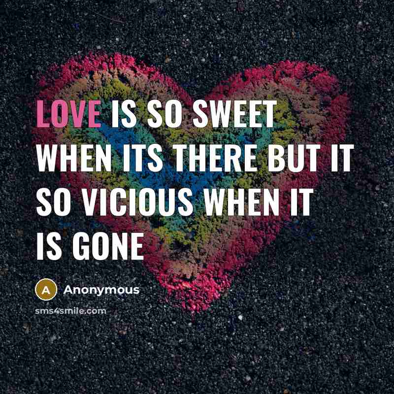 “Love is so sweet when its there but it so…” quote by Anonymous